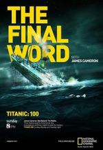 Watch Titanic: The Final Word with James Cameron 1channel