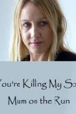 Watch You're Killing My Son - The Mum Who Went on the Run 1channel