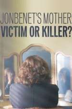 Watch JonBenet\'s Mother: Victim or Killer 1channel