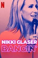 Watch Nikki Glaser: Bangin\' 1channel