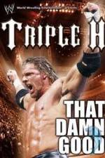 Watch WWE Triple H - That Damn Good 1channel