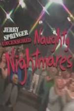 Watch Jerry Springer Uncensored Naughty Nightmares 1channel