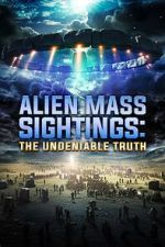 Watch Alien Mass Sightings: The Undeniable Truth 1channel