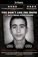 Watch You Dont Like the Truth 4 Days Inside Guantanamo 1channel