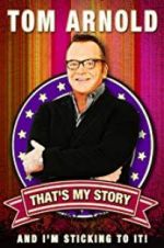 Watch Tom Arnold: That\'s My Story and I\'m Sticking to it 1channel