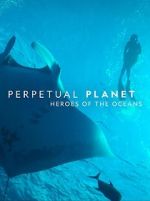 Watch Perpetual Planet: Heroes of the Oceans 1channel