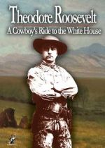 Watch Theodore Roosevelt: A Cowboy\'s Ride to the White House 1channel