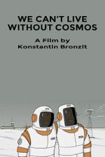 Watch We Can\'t Live Without Cosmos (Short 2014) 1channel