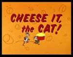 Watch Cheese It, the Cat! (Short 1957) 1channel