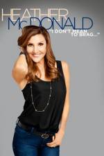 Watch Heather McDonald: I Don't Mean to Brag 1channel