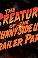 Watch The Creature of the Sunny Side Up Trailer Park 1channel