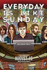 Watch Everyday Is Like Sunday 1channel