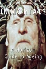 Watch Immortal? A Horizon Guide to Ageing 1channel