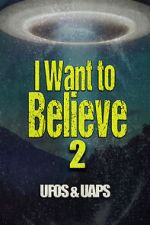 Watch I Want to Believe 2: UFOS and UAPS 1channel
