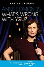 Watch Anne Edmonds: What\'s Wrong with You? 1channel