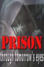 Watch Prison Through Tomorrows Eyes 1channel