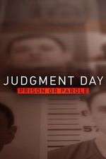 Watch Judgment Day: Prison or Parole? 1channel