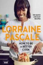 Watch Lorraine Pascale How To Be A Better Cook 1channel