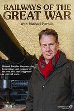 Watch Railways of the Great War with Michael Portillo 1channel