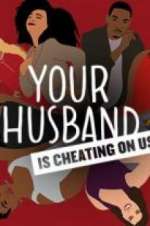 Watch Your Husband Is Cheating On Us 1channel