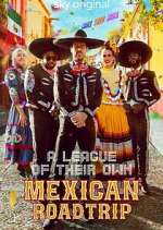 Watch A League of Their Own: Mexican Road Trip 1channel