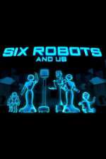 Watch Six Robots & Us 1channel