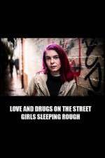 Watch Love and Drugs on the Street: Girls Sleeping Rough 1channel