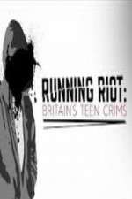 Watch Running Riot Britains Teen Crims 1channel