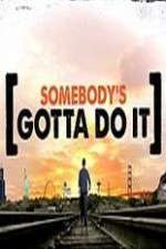 Watch Somebody's Gotta Do It 1channel