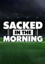 Watch Sacked in the Morning 1channel