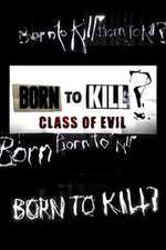 Watch Born to Kill? Class of Evil 1channel