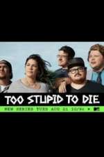 Watch Too Stupid to Die 1channel