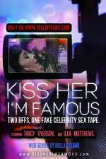 Watch Kiss Her Im Famous 1channel