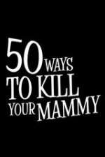 Watch 50 Ways to Kill Your Mammy 1channel
