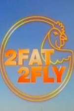 Watch 2 Fat 2 Fly 1channel
