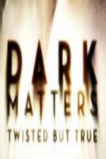 Watch Dark Matters Twisted But True 1channel