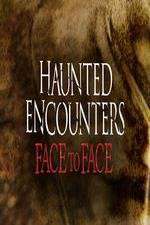 Watch Haunted Encounters Face To Face 1channel