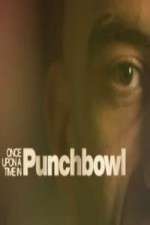 Watch Once Upon A Time in Punchbowl 1channel