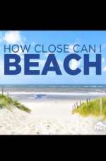 Watch How Close Can I Beach 1channel