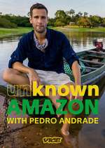 Watch Unknown Amazon with Pedro Andrade 1channel
