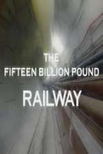 Watch The Fifteen Billion Pound Railway 1channel