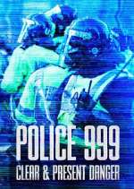 Watch Police 999: Clear & Present Danger 1channel