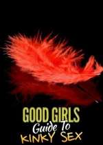 Watch Good Girls' Guide to Kinky Sex 1channel
