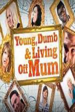 Watch Young Dumb and Living Off Mum 1channel