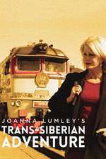 Watch Joanna Lumleys Trans-Siberian Adventure 1channel