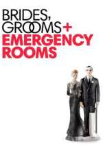 Watch Brides Grooms and Emergency Rooms 1channel