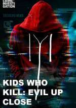 Watch Kids Who Kill: Evil Up Close 1channel