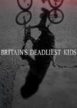 Watch Britain's Deadliest Kids 1channel