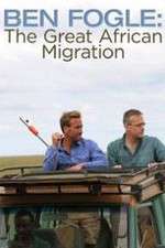 Watch Ben Fogle: The Great African Migration 1channel