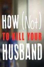 Watch How Not to Kill Your Husband 1channel